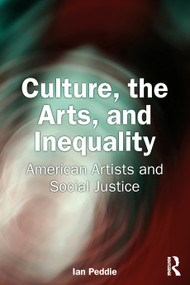 Culture, the Arts, and Inequality (American Artists and Social Justice) by Ian Peddie, 9781032441399