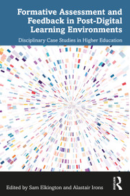 Formative Assessment and Feedback in Post-Digital Learning Environments (Disciplinary Case Studies in Higher Education) by Sam Elkington, Alastair Irons, 9781032418940
