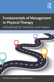 Fundamentals of Management in Physical Therapy (A Roadmap for Intention and Impact) by Jennifer E. Green-Wilson, 9781638220879