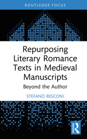 Repurposing Literary Romance Texts in Medieval Manuscripts (Beyond the Author) by Stefano Resconi, 9781032743820