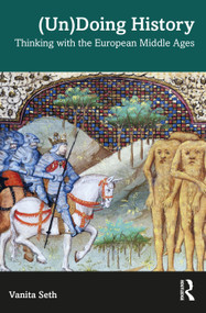 (Un)Doing History (Thinking with the European Middle Ages) by Vanita Seth, 9781032813417