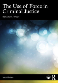 The Use of Force in Criminal Justice by Richard M. Hough, 9781032632742