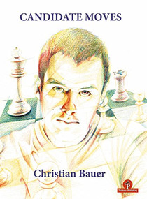 Candidate Moves (A Grandmaster's Method) by Christian Bauer, 9789492510242