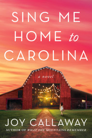 Sing Me Home to Carolina (A Novel) - 9798892422475 by Joy Callaway, 9798892422475