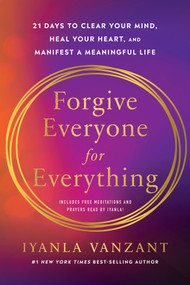 Forgive Everyone for Everything (21 Days to Clear Your Mind, Heal Your Heart, and Manifest a Meaningful Life) by Iyanla Vanzant, 9781401997502