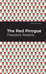 The Red Pirogue - 9781513220673 by Theodore Goodridge Roberts, Mint Editions, 9781513220673