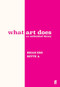 What Art Does (An Unfinished Theory) by Brian Eno, Bette Adriaanse, 9780571395514