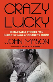 Crazy Lucky (Remarkable Stories from Inside the World of Celebrity Icons) by John Mason, Priscilla Presley, 9781964008073