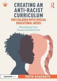 Creating an Anti-Racist Curriculum for Children with Special Educational Needs (Moving Beyond Saris, Samosas and Steel Drums) by Priya Bhagrath, 9781032542751