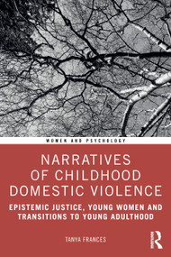 Narratives of Childhood Domestic Violence (Epistemic Justice, Young Women and Transitions to Young Adulthood) by Tanya Frances, 9781032493169