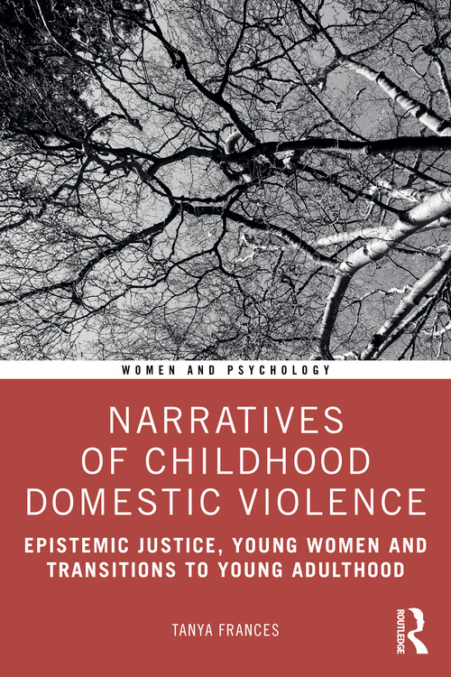 Narratives of Childhood Domestic Violence (Epistemic Justice, Young Women and Transitions to Young Adulthood) by Tanya Frances, 9781032493169