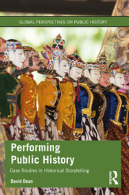 Performing Public History (Case Studies in Historical Storytelling) by David Dean, 9780367775360