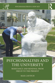Psychoanalysis and the University (Resistance and Renewal from Freud to the Present) by Max Cavitch, 9781032889696