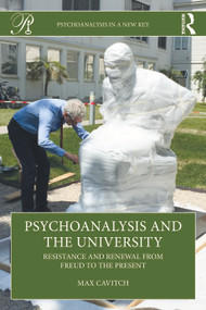 Psychoanalysis and the University (Resistance and Renewal from Freud to the Present) by Max Cavitch, 9781032889696