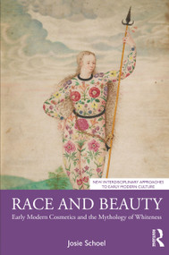 Race and Beauty (Early Modern Cosmetics and the Mythology of Whiteness) by Josie Schoel, 9781032499338