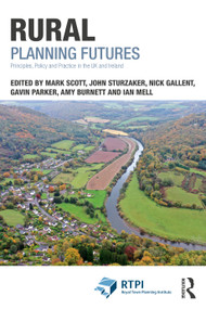 Rural Planning Futures (Principles, Policy and Practice in the UK and Ireland) by Mark Scott, John Sturzaker, Nick Gallent, Gavin Parker, Amy Burnett, Ian Mell, 9781032721545
