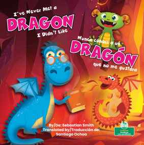 Nunca conocí a un dragón que no me gustara (I've Never Met a Dragon I Didn't Like) Bilingual Eng/Spa - 9781039869004 by Sebastian Smith, 9781039869004