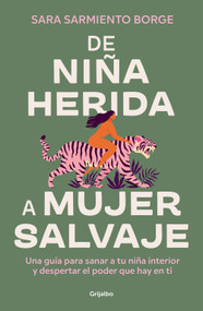 De niña herida a mujer salvaje / From Wounded Girl to Fierce Woman (Spanish Edition) by Sara Sarmiento Borge, 9788425366604