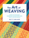 The Art of Weaving (Master the Techniques, Understand the Weave Structures, Create Your Own Designs) by Betty Briand, 9780811771849