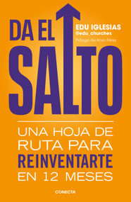 Da el salto: Una hoja de ruta para reinventarte en 12 meses / Take the Leap: A Roadmap to Reinvent Yourself in 12 Months (Spanish Edition) by Edu Iglesias, 9786073851527