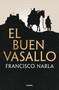 El buen vasallo / The Good Servant (Spanish Edition) by Francisco Narla, 9788425368547