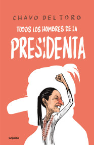 Todos los hombres de la Presidenta / All the President's Men (Spanish Edition) by Chavo Del Toro, 9786073852678