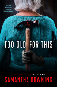 Too Old for This by Samantha Downing, 9780593101032