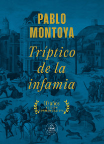 Tríptico de la infamia (Ed.Conmemorativa) / Triptych of Infamy (Commemorative Edition) (Spanish Edition) by Pablo Montoya, 9786287638730