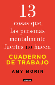 13 cosas que las personas mentalmente fuertes no hacen. Cuaderno de trabajo / 13 Things Mentally Strong People Don't Do. Workbook (Spanish Edition) by Amy Morin, 9786073849968