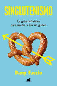 Singlutenismo: La guía definitiva para un día a día sin gluten / Glutenfreeism: The Ultimate Guide for a Gluten-Free Daily Life (Spanish Edition) by Dany Faccio, 9788419820334