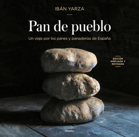 Pan de pueblo: Un viaje por los panes y panaderías de España (Edición premium) / Town Bread (Premium Edition) (Spanish Edition) by Ibán Yarza, 9788425366987