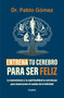 Entrena tu cerebro para ser feliz / Train Your Brain to Be Happy (Spanish Edition) by Dr. Pablo Gómez, 9786287649637