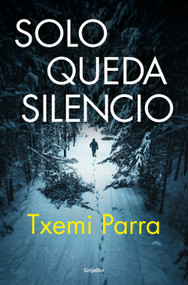 Solo queda silencio / Only Silence Remains (Spanish Edition) by Txemi Parra, 9788425368783