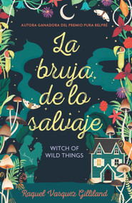 La bruja de lo salvaje / Witch of Wild Things (Spanish Edition) by Raquel Vasquez Gilliland, 9798890983459
