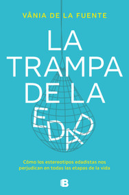 La trampa de la edad / The Age Trap (Spanish Edition) by Vania de La Fuente, 9788466677479