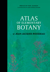 Atlas of Elementary Botany by Jean-Jacques Rousseau by Jean-Jacques Rousseau, Karin Doering-Froger, Marc Jeanson, 9780764369520