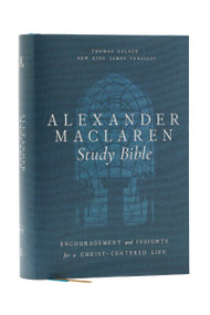 Alexander Maclaren Study Bible: Encouragement and Insights for a Christ-Centered Life (NKJV, Hardcover, Comfort Print) by Thomas Nelson, 9781400335916