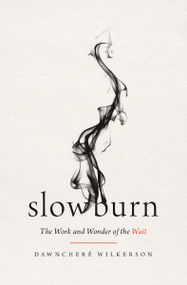 Slow Burn (The Work and Wonder of the Wait) by DawnChere Wilkerson, 9781400345519