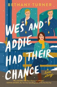 Wes and Addie Had Their Chance (A Left-at-the-Altar, Second-Chance, Rom-Com) by Bethany Turner, 9781400345892