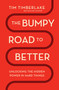 The Bumpy Road to Better (Unlocking the Hidden Power in Hard Things) by Tim Timberlake, 9781400346035
