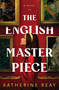 The English Masterpiece (A Novel) by Katherine Reay, 9781400347278