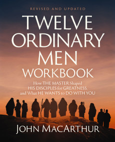 Twelve Ordinary Men Workbook, Revised and Updated (How Jesus Shaped His Disciples for Greatness and What He Wants to Do with You) by John F. MacArthur, 9780310176855