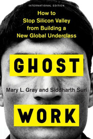 Ghost Work (How to Stop Silicon Valley from Building a New Global Underclass) by Mary L. Gray, Siddharth Suri, 9780358120575