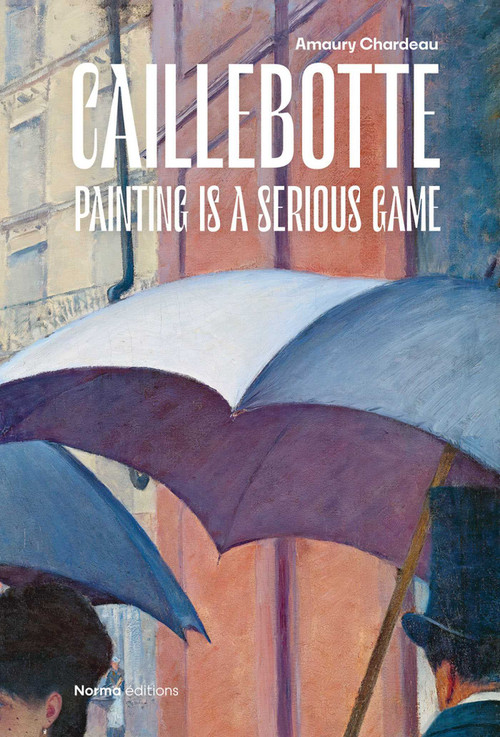 Caillebotte (Painting is a Serious Game) by Amaury Chardeau, 9782376660958