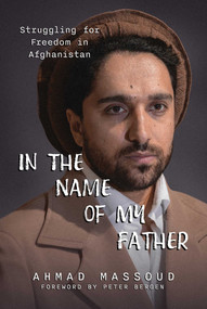 In the Name of my Father (Struggling for Freedom in Afghanistan) by Ahmad Massoud, 9781645720966