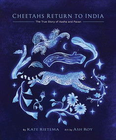Cheetahs Return to India (The True Story of Aasha and Pavan) by Kate Rietema, Ash Roy, 9781668955192
