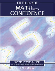 Fifth Grade Math with Confidence Instructor Guide by Kate Snow, 9781944481735