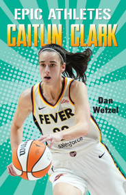 Epic Athletes: Caitlin Clark by Dan Wetzel, 9781250387622