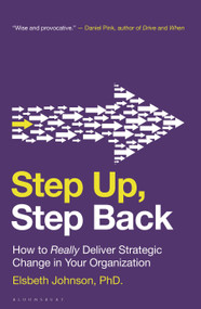 Step Up, Step Back (How to Really Deliver Strategic Change in Your Organization) - 9781399424677 by Elsbeth Johnson, 9781399424677