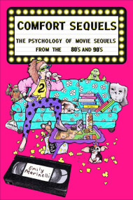Comfort Sequels (The Psychology of Movie Sequels from the 80s and 90s) by Emily Marinelli, 9781949024685